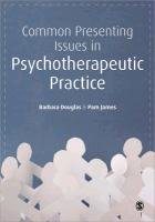 Common Presenting Issues in Psychotherapeutic Practice Douglas Barbara