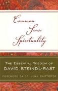 Common Sense Spirituality: The Essential Wisdom of David Steindl-Rast Steindl-Rast David