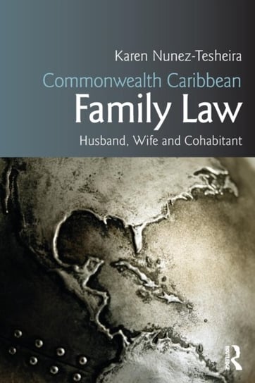 Commonwealth Caribbean Family Law: husband, wife and cohabitant Karen Tesheira