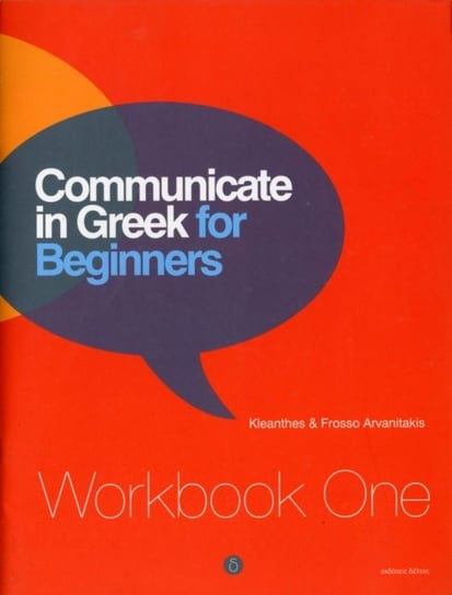 Communicate in Greek for Beginners. Workbook 1 Kleanthes Arvanitakis, Frosso Arvanitakis
