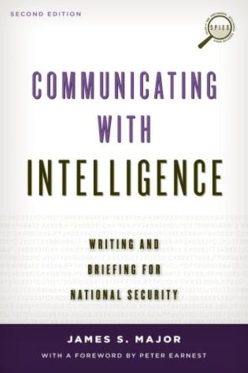 Communicating with Intelligence: Writing and Briefing for National Security James S. Major