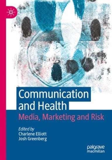 Communication and Health: Media, Marketing and Risk Charlene Elliott