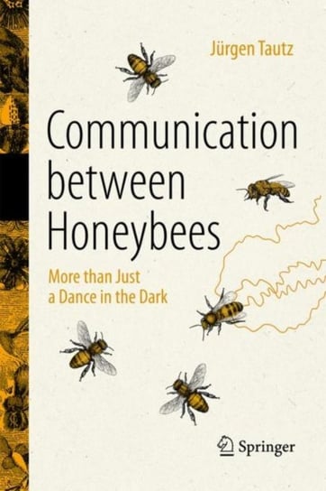 Communication Between Honeybees. More than Just a Dance in the Dark Tautz Jurgen