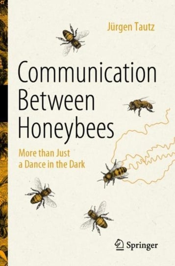 Communication Between Honeybees: More than Just a Dance in the Dark Tautz Jurgen
