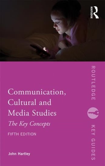 Communication, Cultural and Media Studies. The Key Concepts Hartley John