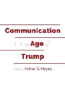 Communication in the Age of Trump Peter Lang, Peter Lang Publishing Inc. New York