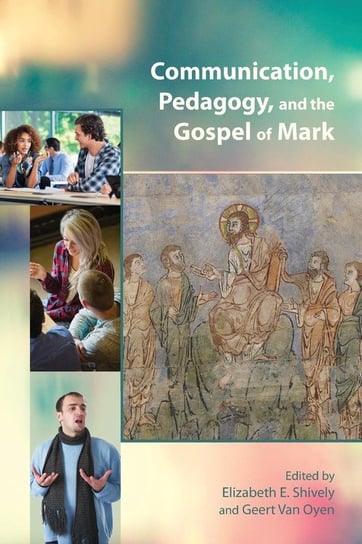 Communication, Pedagogy, and the Gospel of Mark Society Of Biblical Literature