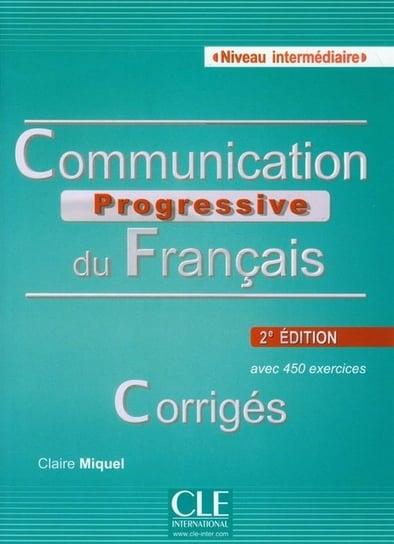 Communication Progressive du Francais Corriges. Niveau intermediaire Miquel Claire