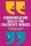 Communication Skills for Children's Nurses Kelleher Deirdre, Long Tony, Lambert Veronica