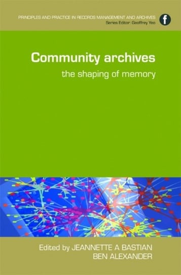 Community Archives: The Shaping of Memory Opracowanie zbiorowe