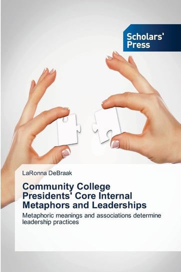 Community College Presidents' Core Internal Metaphors and Leaderships Debraak Laronna