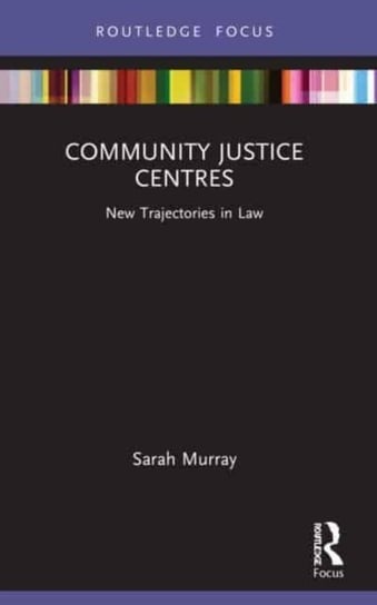 Community Justice Centres: New Trajectories in Law Opracowanie zbiorowe