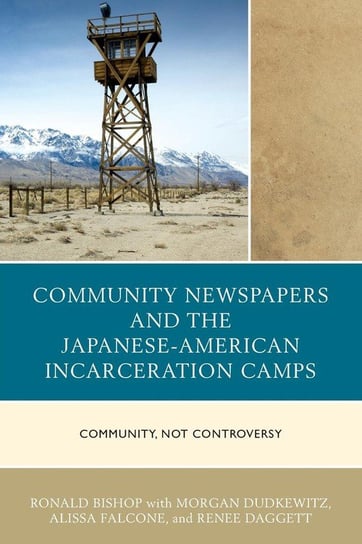Community Newspapers and the Japanese-American Incarceration Camps Bishop Ronald