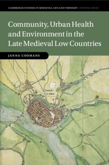 Community, Urban Health and Environment in the Late Medieval Low Countries Opracowanie zbiorowe