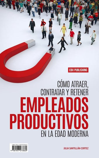 Cómo Atraer, Contratar Y Retener Empleados Productivos En La Edad Moderna - ebook epub Julia Santillan-Cortez