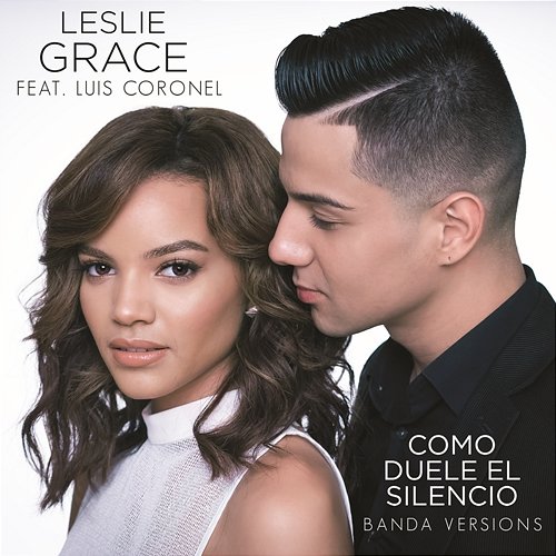 Cómo Duele el Silencio (Banda Versions) Leslie Grace feat. Luis Coronel