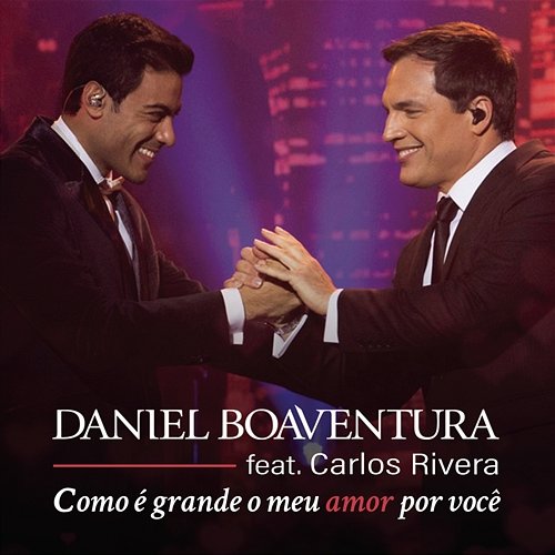 Como é Grande o Meu Amor por Você Daniel Boaventura feat. Carlos Rivera