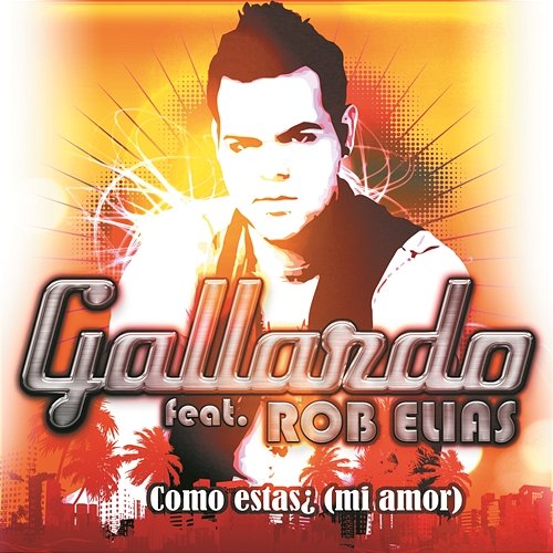Como Estas ! (Mi amor) Gallardo Feat. Rob Elias