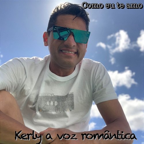 Como Eu Te Amo Kerly A Voz Romântica