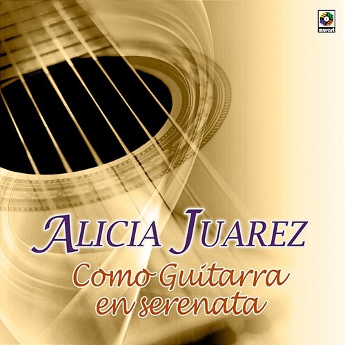 Como Guitarra En Serenata Alicia Juárez