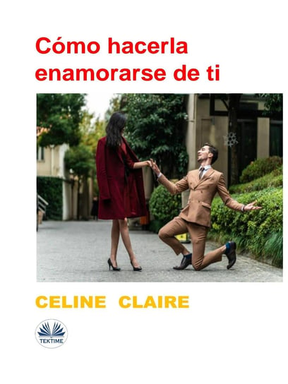 Cómo Hacerla Enamorarse De Ti Claire Celine