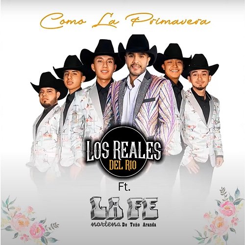 Como La Primavera Los Reales Del Rio feat. La Fe Norteña De Toño Aranda