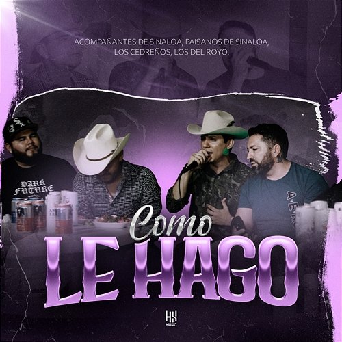 Como Le Hago Los Del Royo Norteño, Acompañantes De Sinaloa, Los Paisanos de Sinaloa, Los Cedreños