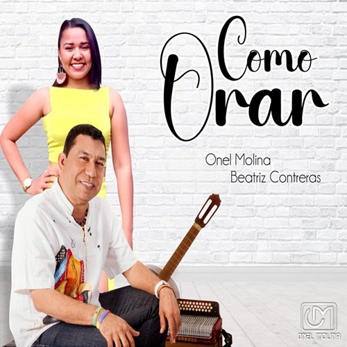 Cómo Orar Onel Molina, Beatriz Contreras
