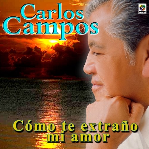 Cómo Te Extraño Mi Amor Carlos Campos