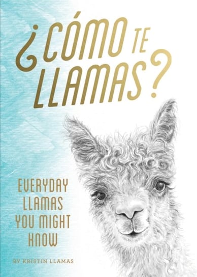 Como Te Llamas: Everyday Llamas You Might Know Llamas Kristin