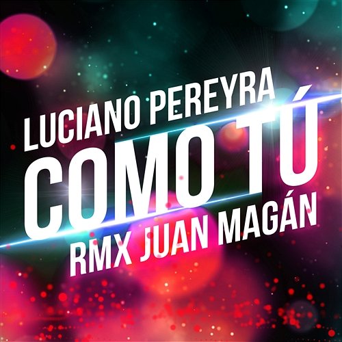 Como Tú Luciano Pereyra feat. Juan Magán