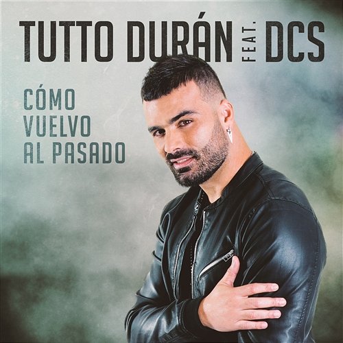 Cómo Vuelvo Al Pasado Tutto Durán feat. DCS