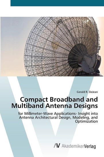 Compact Broadband and Multiband Antenna Designs Dejean Gerald R.