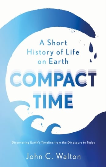 Compact Time: A Short History of Life on Earth John C. Walton