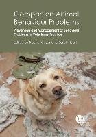 Companion Animal Behaviour Problems: Prevention and Management of Behaviour Problems in Veterinary Practice Rachel Casey