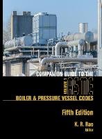 Companion Guide to the ASME Boiler & Pressure Vessel Codes, Fifth Edition, Volume 1 Rao K. R.