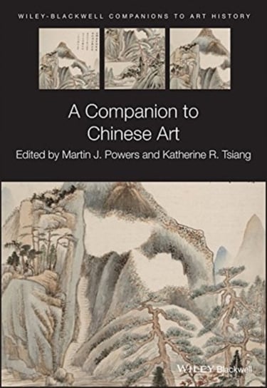 Companion To Chinese Art. Martin J. Powers
