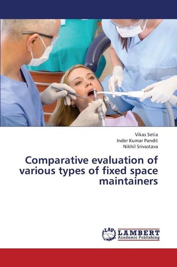 Comparative Evaluation of Various Types of Fixed Space Maintainers Setia Vikas