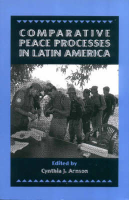 Comparative Peace Processes in Latin America Cynthia J. Arnson