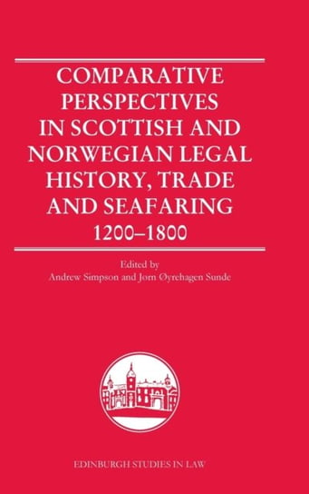 Comparative Perspectives in Scottish and Norwegian Legal History, Trade and Seafaring 1200-1800 Simpson Andrew