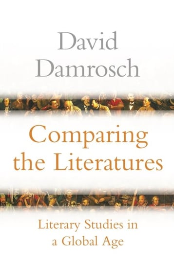 Comparing the Literatures. Literary Studies in a Global Age Damrosch David