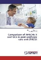 Comparison of APACHE II and GCS in post aesthesia care unit (PACU) Hosseini Mohammad, Ramazani Jamileh