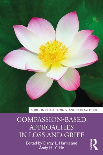 Compassion-Based Approaches in Loss and Grief Opracowanie zbiorowe