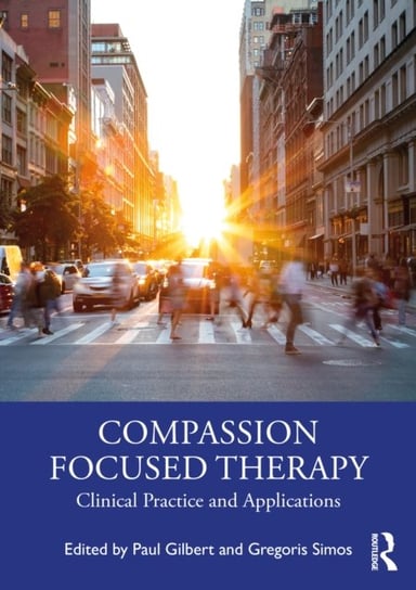 Compassion Focused Therapy: Clinical Practice and Applications Opracowanie zbiorowe