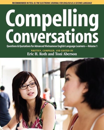 Compelling Conversations, Questions and Quotations for Advanced Vietnamese English Language Learners Roth Eric H.