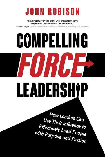 Compelling Force Leadership John Robison