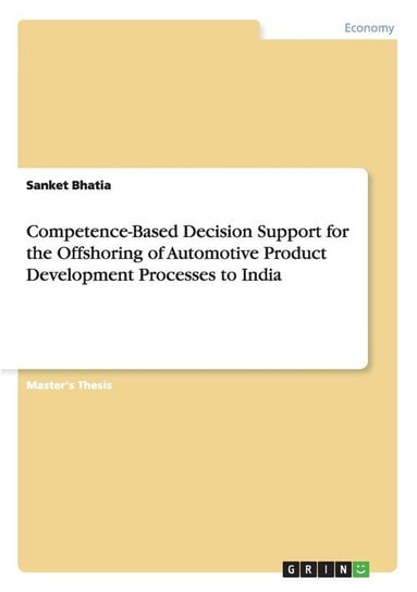 Competence-Based Decision Support for the Offshoring of Automotive Product Development Processes to India Bhatia Sanket