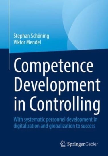 Competence Development in Controlling and Management Accounting: With Systematic Personnel Development to Success Springer