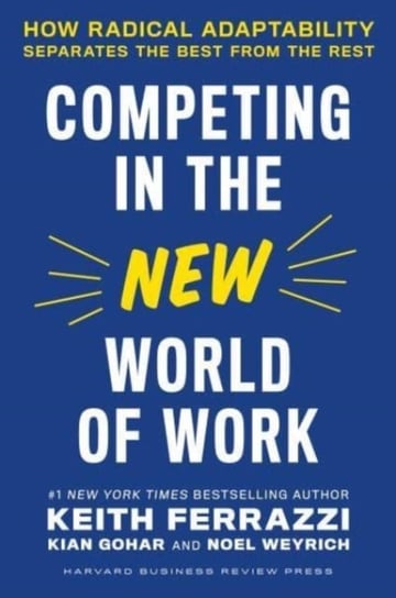 Competing in the New World of Work: How Radical Adaptability Separates the Best from the Rest Opracowanie zbiorowe