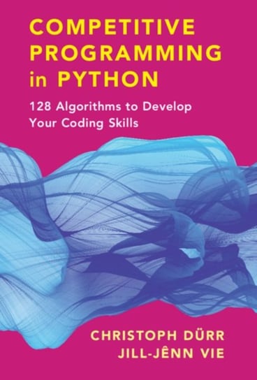 Competitive Programming in Python. 128 Algorithms to Develop your Coding Skills Christoph Durr, Jill-Jenn Vie